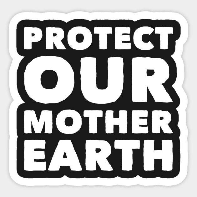 Protect our mother Earth Sticker by captainmood